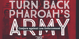 Turn Back Pharoah's Army: Conjure Against Law Enforcement Webinar